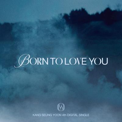 BORN TO LOVE YOU By Kang Seung Yoon's cover