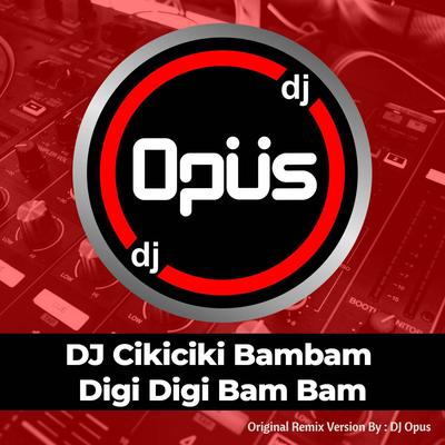 DJ Cikiciki Bambam Digi Digi Bam Bam By DJ Opus's cover