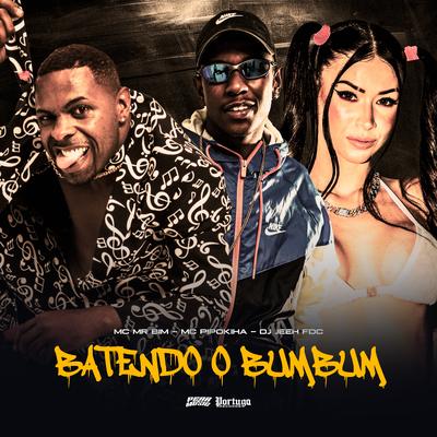 Batendo o Bumbum By Mc Mr. Bim, MC Pipokinha, DJ Jeeh FDC's cover