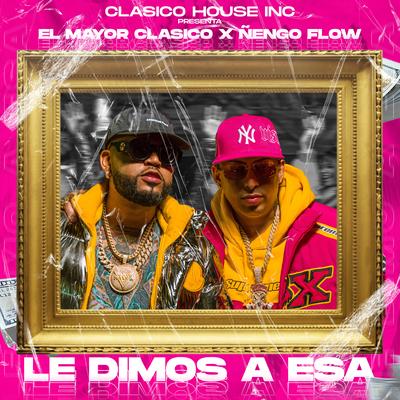 Le Dimos A Esa By El Mayor Clasico, Ñengo Flow's cover