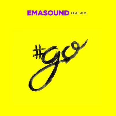 #Go (feat. JTM) By Emasound, JTM's cover