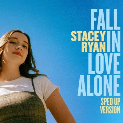 Fall In Love Alone (Sped Up Version) By Stacey Ryan's cover