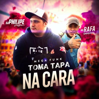 Mega Funk - Toma Tapa na Cara By DJ Philipe Sestrem, MC Rafa Original's cover