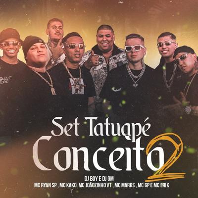 Set Tatuapé Conceito 2 By Mc Kako, Mc Erik, MC GP, MC Ryan Sp, MC Marks, MC Joãozinho VT, DJ BOY, Dj GM's cover