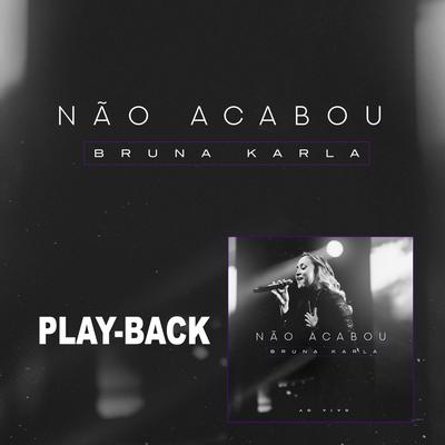 Não Acabou (Playback) By Bruna Karla's cover