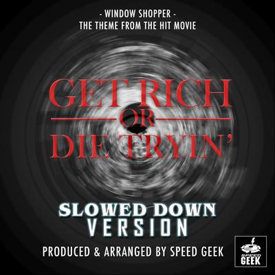 Window Shopper (From "Get Rich Or Die Trying'") (Slowed Down Version) By Speed Geek's cover