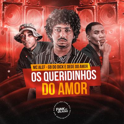 Os Queridinhos do Amor By Mc Alef, Dj GB do DICK, Dj Dege Do Amor's cover