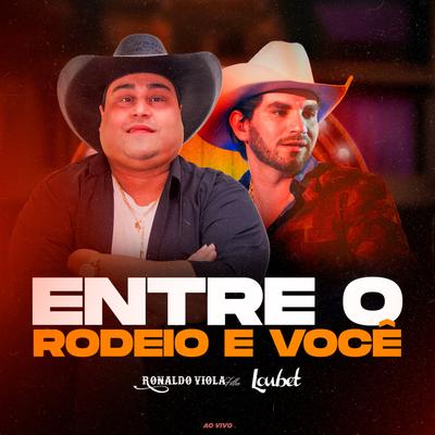 Entre o Rodeio e Você (Ao Vivo) By Ronaldo Viola Filho, Loubet's cover