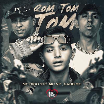 Rom Tom Tom By Gabb MC, Mc Digo STC, MC NP, Love Funk's cover