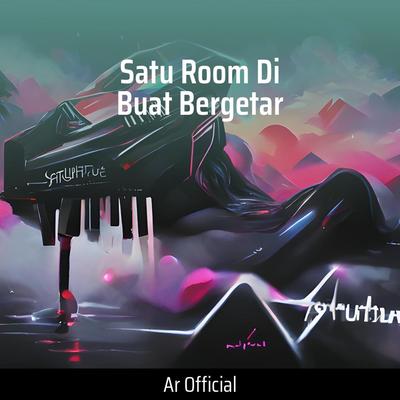 Satu Room Di Buat Bergetar By AR Official's cover