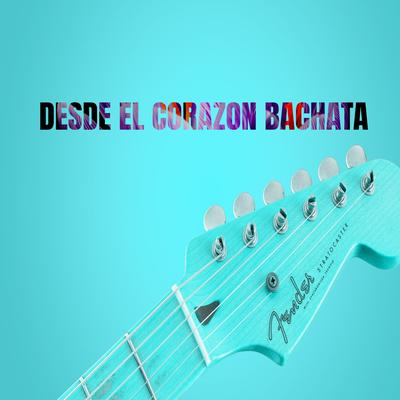 Desde el corazón Bachata's cover