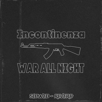 War All Night (Slowed + Reverb) By Incontinenza's cover