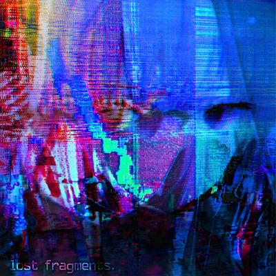 Lost Fragments By Glitchtrode's cover