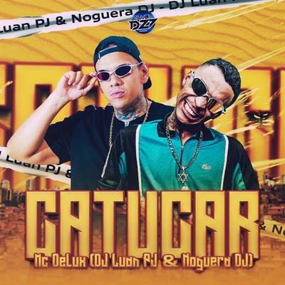 CATUCAR By Mc Delux, DJ Luan PJ, Noguera DJ, CLUB DA DZ7's cover