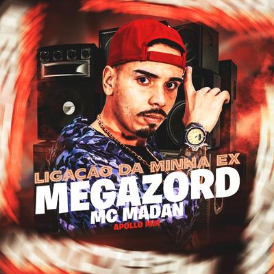 Ligação da Minha Ex, Megazord By MC Madan's cover