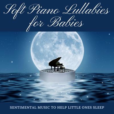 Soft Piano Lullabies for Babies: Sentimental Music to Help Little Ones Sleep's cover