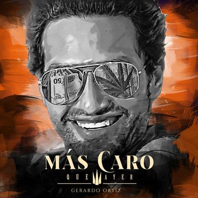 Más Caro, que ayer By Gerardo Ortiz's cover