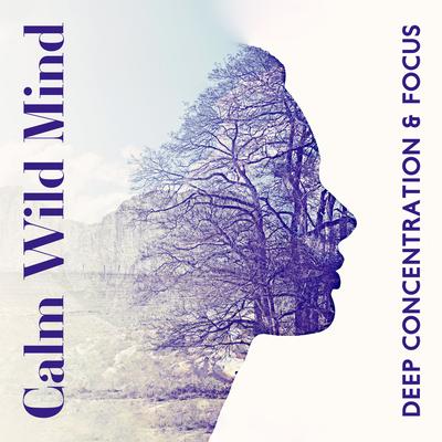 Calm Wild Mind: Deep Concentration Music for Focus and Creative Work, Inspiring Jungle Sounds to Relax Your Mind with Ease and Flow's cover