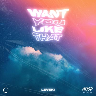 Want You Like That By Leveki, Hoop Records's cover