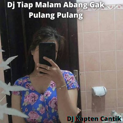 Dj Tiap Malam Abang Gak Pulang Pulang's cover