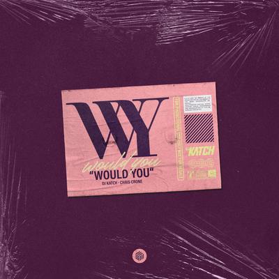 Would You By DJ Katch, Chris Crone's cover