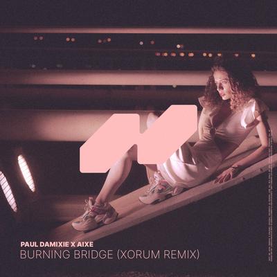 Burning Bridge (Xorum Remix) By Paul Damixie, Aixe, Xorum's cover