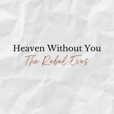 Heaven Without You By The Rebel Eves, Grace Theisen, Jilian Linklater, Katie Pederson's cover