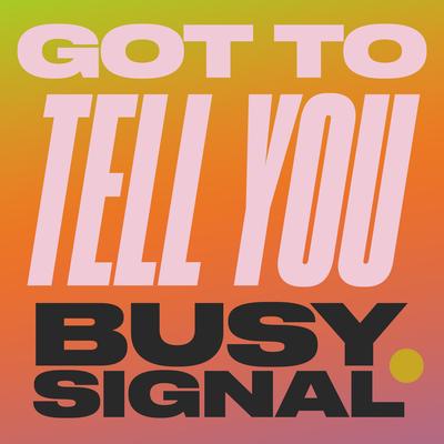 Got To Tell You By Busy Signal's cover