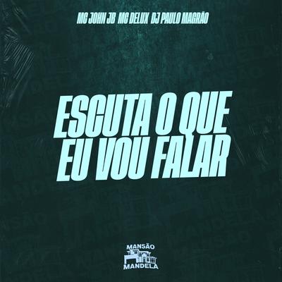 Escuta o Que Eu Vou Falar By DJ Paulo Magrão, Mc Delux, MC John JB's cover