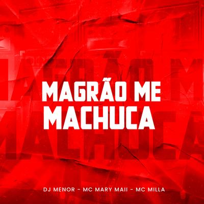 Magrão Me Machuca By Dj Menor, Mc Mary Maii, Mc Milla's cover