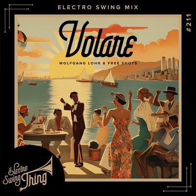 Volare (Electro Swing Mix) By Wolfgang Lohr, Free Shots, Theo Rem's cover