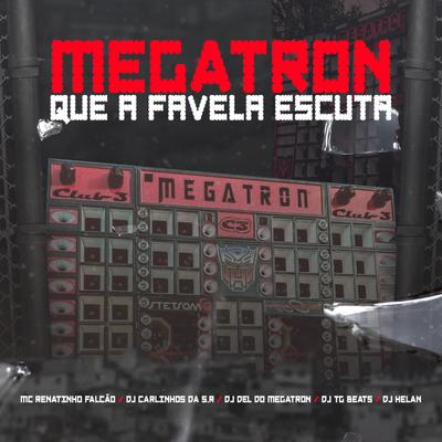 Megatron Que a Favela Escuta (feat. Dj Del do Megatron & DJ Helan) (feat. Dj Del do Megatron & DJ Helan) By Dj Carlinhos Da S.R, DJ TG Beats, MC Renatinho Falcão, Dj Del do Megatron, DJ Helan's cover