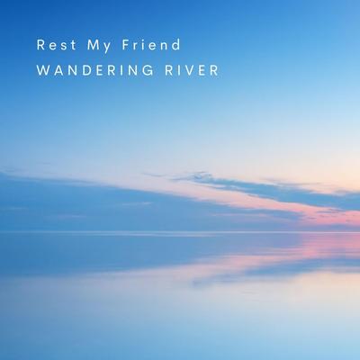 Rest My Friend By Wandering River's cover