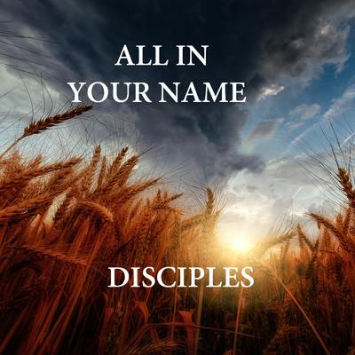 ALL IN YOUR NAME By DISCIPLES's cover