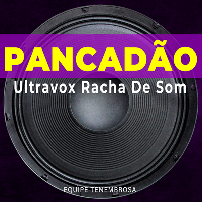 Pancadão Ultravox Racha De Som By EQUIPE SOM TENEBROSO's cover