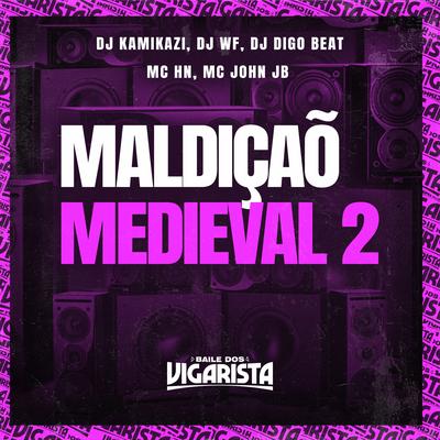 Maldição Medieval 2 By Dj kamikazi, DJ Digo Beat, DJ WF, MC John JB, MC HN's cover