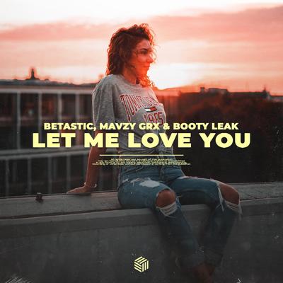 Let Me Love You By mavzy grx, BETASTIC, BOOTY LEAK's cover