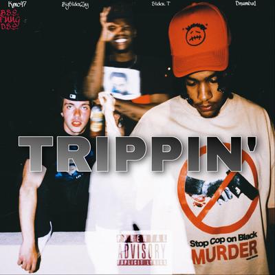 Trippin By KMC47, BigsliderT, BigsliderZay, Dnumba1, FMMG's cover