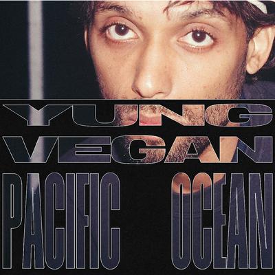 Pacific Ocean By vinicreizi, yung vegan's cover