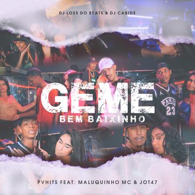Geme Bem Baixinho By DJ Cabide, PVHITS, Dj Loss do Beats, Maluquinho MC, Jot47's cover