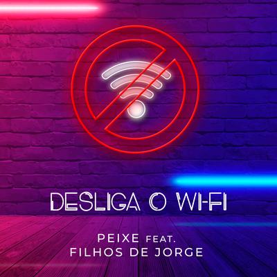 Desliga o Wi-Fi By Alexandre Peixe, Filhos De Jorge's cover