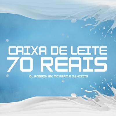 Caixa de Leite 70 Reais By DJ Robson MV, Mc Paam, Dj Hiiits's cover