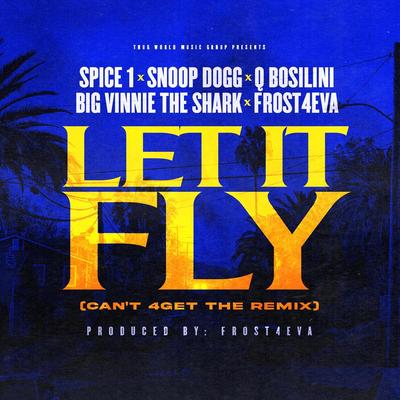Let It Fly (Can't 4get the Remix) [Radio Edit] [feat. Frost4eva & Big Vinnie the Shark] By Q Bosilini, Snoop Dogg, Spice 1's cover