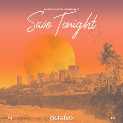 Save Tonight By Rolipso, Foínix, Jordan Grace's cover