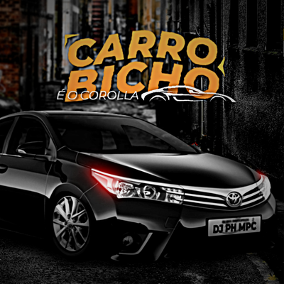 Carro Bicho é o Corolla By DJ PH MPC, MC Fabinho da OSK, Mc Th, Mc Jajau, MC MH 031's cover
