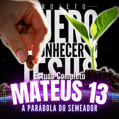 Estudo Completo Mateus 13: A Parábola do Semeador 3 By Projeto Quero Conhecer Jesus's cover