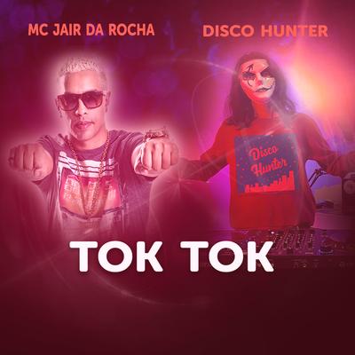 Tok Tok By Mc Jair da Rocha, DISCO HUNTER's cover