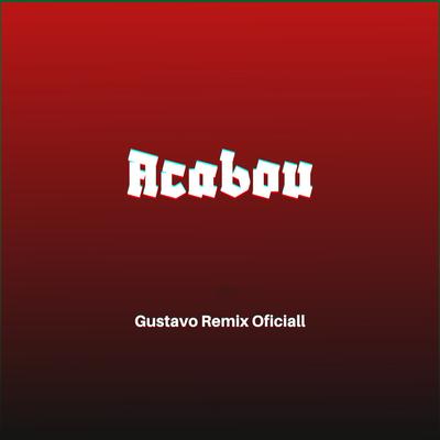 Acabou By Gustavo Remix Oficial's cover