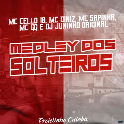 Medley dos Solteiros (feat. MC Diniz & MC GG) (feat. MC Diniz & MC GG) By DJ JUNINHO ORIGINAL, Mc Cello 10, Mc Sapinha, Mc Diniz, MC GG's cover