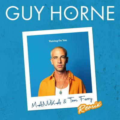 Waiting On You (MANÜKA & Tom Ferry Remix) By MANÜKA, Guy Horne, Tom Ferry's cover